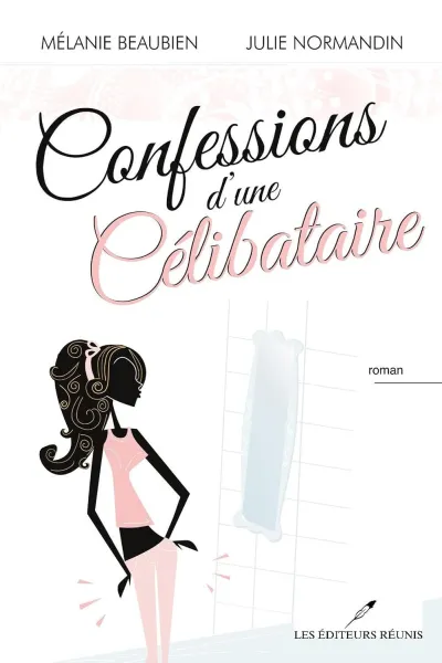 Confessions d'une célibataire - Mélanie Beaubien,  Julie Normandin
