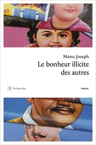 Le Bonheur illicite des autres - Manu Joseph
